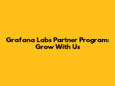 Grafana Labs Partner Program: Grow With Us