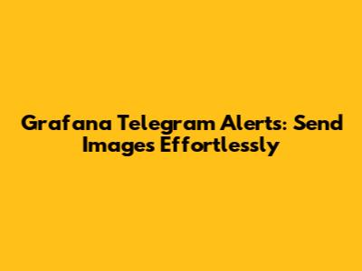 Grafana Telegram Alerts: Send Images Effortlessly