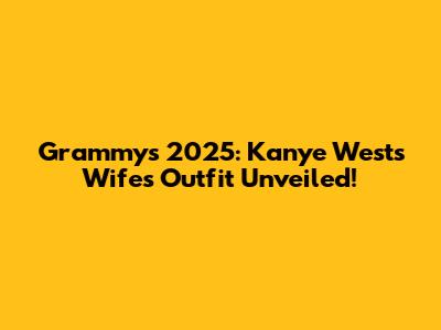 Grammys 2025: Kanye West's Wife's Outfit Unveiled!
