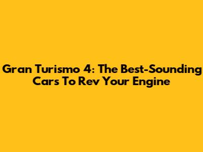Gran Turismo 4: The Best-Sounding Cars To Rev Your Engine