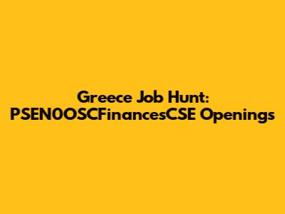 Greece Job Hunt: PSEN0OSCFinancesCSE Openings