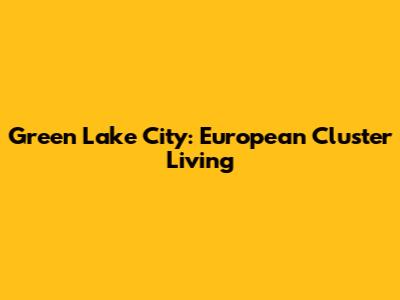 Green Lake City: European Cluster Living