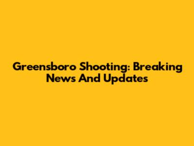Greensboro Shooting: Breaking News And Updates