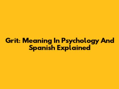 Grit: Meaning In Psychology And Spanish Explained