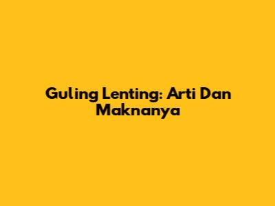 Guling Lenting: Arti Dan Maknanya
