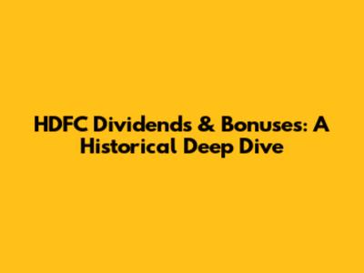 HDFC Dividends & Bonuses: A Historical Deep Dive