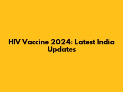 HIV Vaccine 2024: Latest India Updates