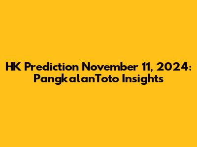 HK Prediction November 11, 2024: PangkalanToto Insights