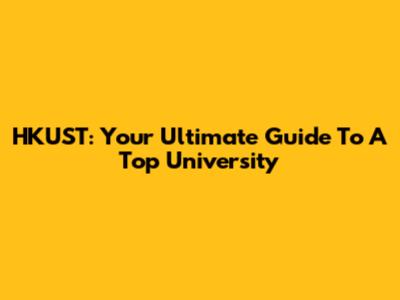 HKUST: Your Ultimate Guide To A Top University