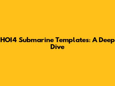 HOI4 Submarine Templates: A Deep Dive