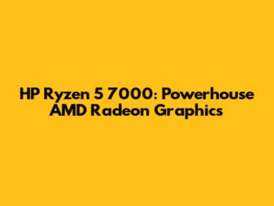 HP Ryzen 5 7000: Powerhouse AMD Radeon Graphics