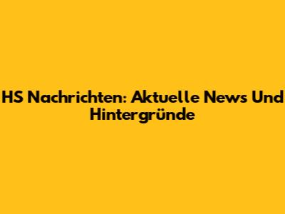 HS Nachrichten: Aktuelle News Und Hintergründe