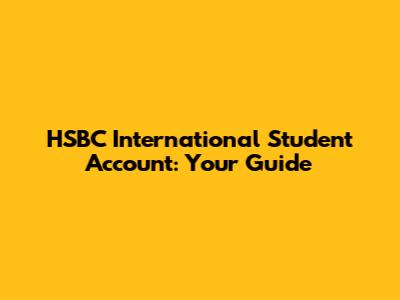 HSBC International Student Account: Your Guide