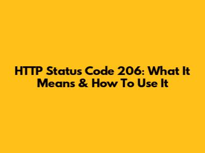 HTTP Status Code 206: What It Means & How To Use It