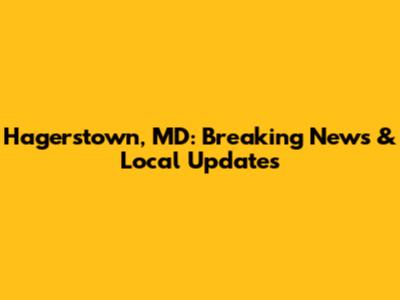 Hagerstown, MD: Breaking News & Local Updates