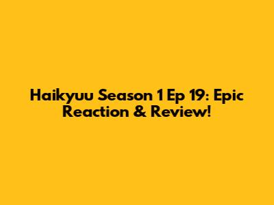 Haikyuu Season 1 Ep 19: Epic Reaction & Review!