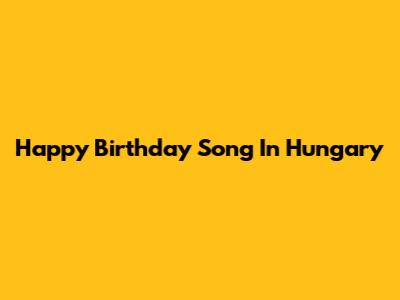 Happy Birthday Song In Hungary