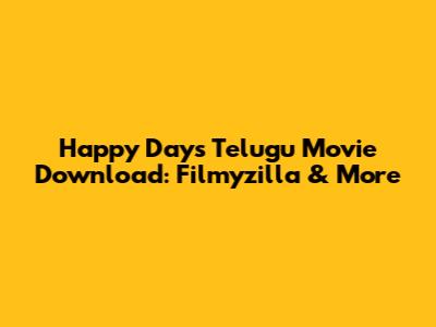 Happy Days Telugu Movie Download: Filmyzilla & More