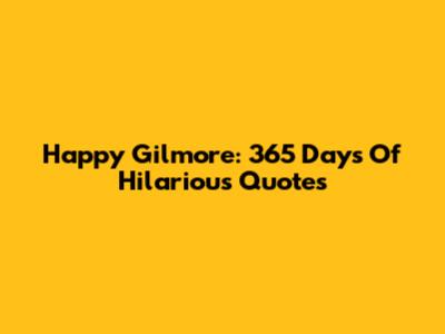 Happy Gilmore: 365 Days Of Hilarious Quotes