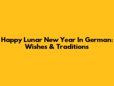 Happy Lunar New Year In German: Wishes & Traditions