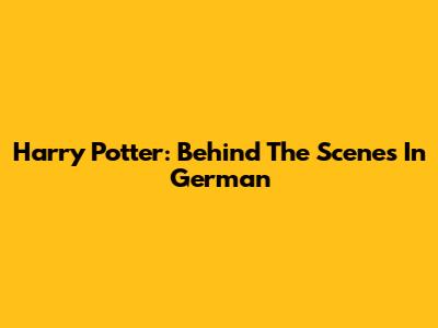Harry Potter: Behind The Scenes In German