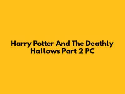 Harry Potter And The Deathly Hallows Part 2 PC