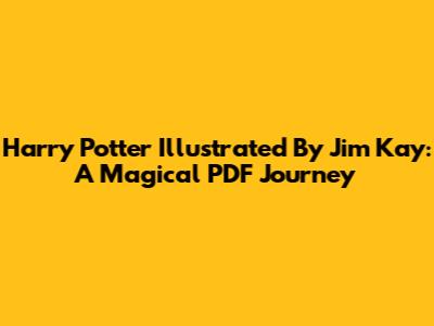 Harry Potter Illustrated By Jim Kay: A Magical PDF Journey