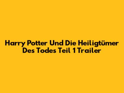 Harry Potter Und Die Heiligtümer Des Todes Teil 1 Trailer