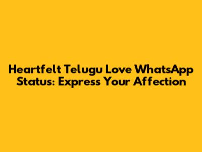 Heartfelt Telugu Love WhatsApp Status: Express Your Affection