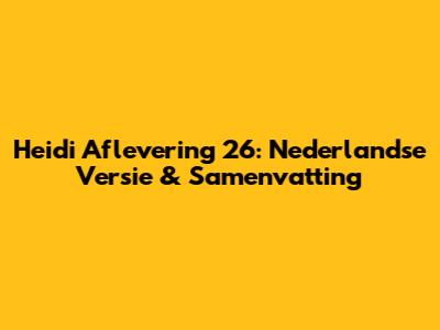 Heidi Aflevering 26: Nederlandse Versie & Samenvatting