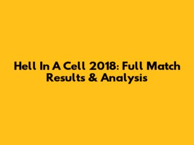 Hell In A Cell 2018: Full Match Results & Analysis