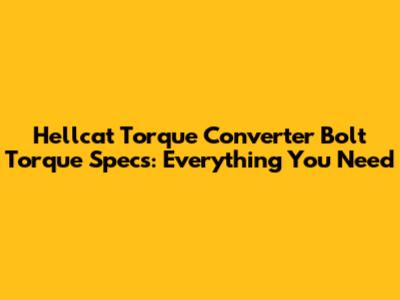 Hellcat Torque Converter Bolt Torque Specs: Everything You Need