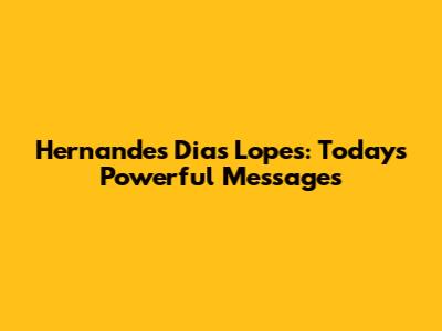Hernandes Dias Lopes: Today's Powerful Messages