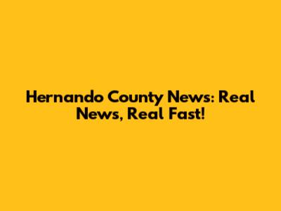 Hernando County News: Real News, Real Fast!