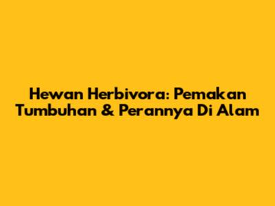 Hewan Herbivora: Pemakan Tumbuhan & Perannya Di Alam