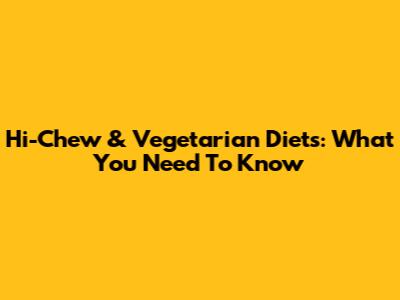 Hi-Chew & Vegetarian Diets: What You Need To Know