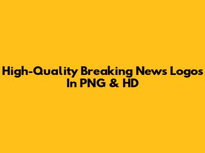 High-Quality Breaking News Logos In PNG & HD