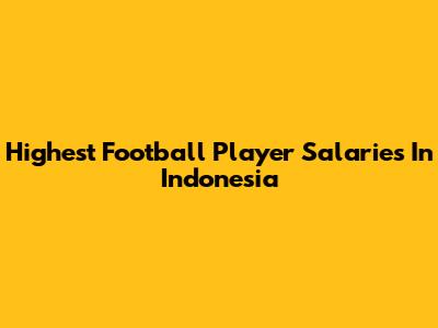 Highest Football Player Salaries In Indonesia