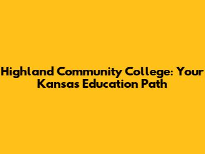 Highland Community College: Your Kansas Education Path