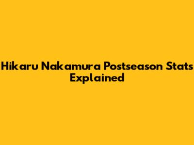Hikaru Nakamura Postseason Stats Explained