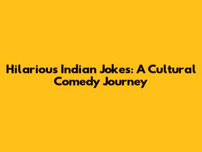 Hilarious Indian Jokes: A Cultural Comedy Journey