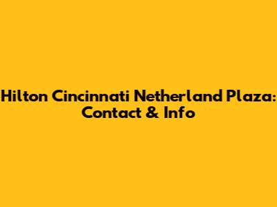 Hilton Cincinnati Netherland Plaza: Contact & Info