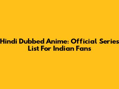 Hindi Dubbed Anime: Official Series List For Indian Fans