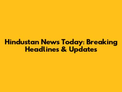 Hindustan News Today: Breaking Headlines & Updates
