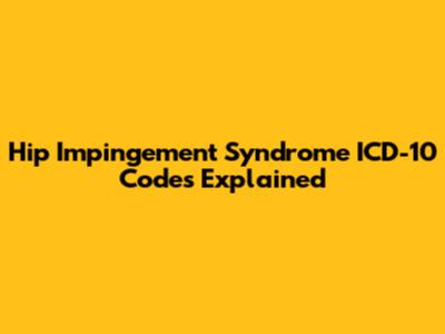 Hip Impingement Syndrome ICD-10 Codes Explained