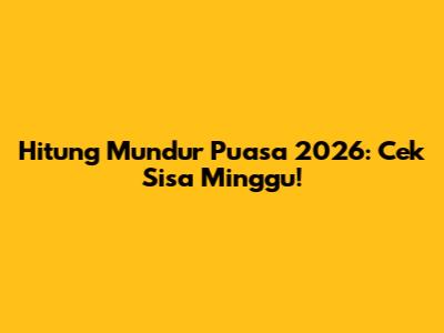 Hitung Mundur Puasa 2026: Cek Sisa Minggu!
