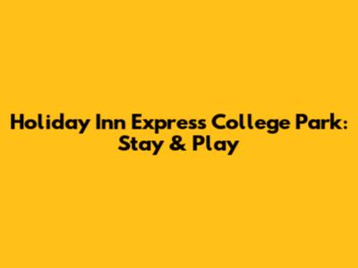 Holiday Inn Express College Park: Stay & Play