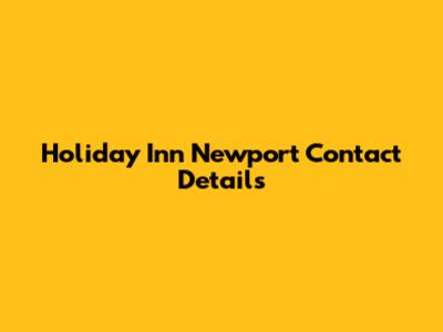 Holiday Inn Newport Contact Details