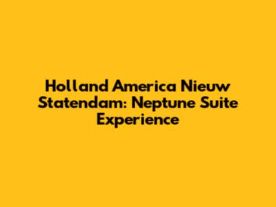 Holland America Nieuw Statendam: Neptune Suite Experience