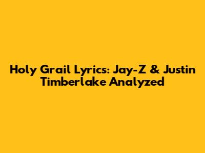 Holy Grail Lyrics: Jay-Z & Justin Timberlake Analyzed